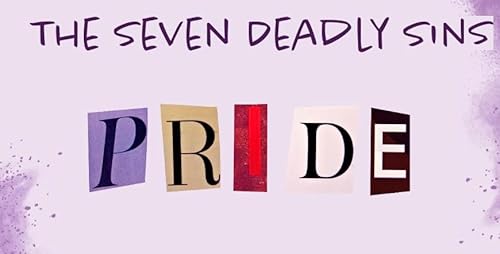 The Seven Deadly Sins: Pride
