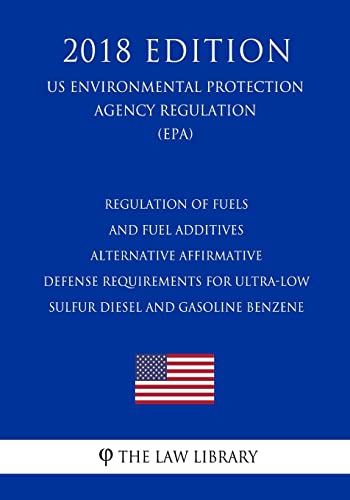 Preisvergleich Produktbild Regulation of Fuels and Fuel Additives - Alternative Affirmative Defense Requirements for Ultra-low Sulfur Diesel and Gasoline Benzene (US ... Protection Agency Regulation 2018)