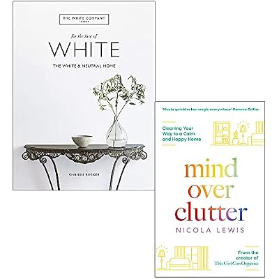The White Company For the Love of White [Hardcover] By Chrissie Rucker & Mind Over Clutter By Nicola Lewis 2 Books Collection Set