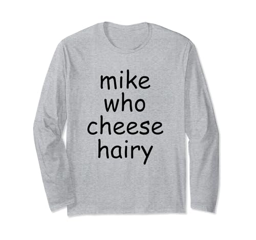 Mike Who Cheese Hairy funny meme,adult,Social Media Joke Manga Larga