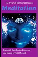 Meditation: Channeled, Downloaded, Processed and Shared by Pipre Meredith 1980221030 Book Cover