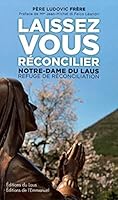 Laissez vous réconcilier: Notre-Dame du Laus, refuge de réconciliation 2353893481 Book Cover
