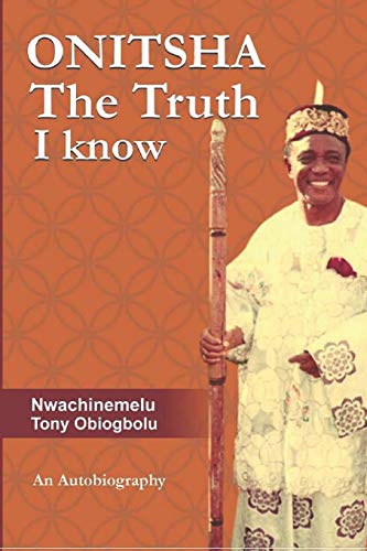 ONITSHA The Truth I Know: An Autobiography