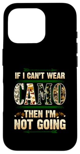 If I Can't Wear Camo Then I'm Not Going Funny Hunting Humor X}zP[X iPhone 16 Pro p