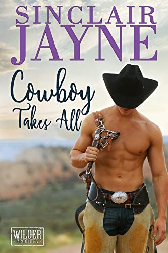 Cowboy Takes All : A Steamy Second-Chance Secret Baby Romance