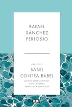 Babel contra Babel (Ensayos 3): Asuntos internacionales. Sobre la guerra. Apuntes de polemología.