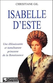 Paperback Isabelle d'este: UNE EBLOUISSANTE ET TUMULTUEUSE PRINCESSE DE LA RENAISSANCE [French] Book