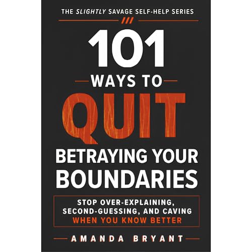 101 Ways to Quit Betraying Your Boundaries Audiobook By Amanda Bryant cover art