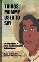 THINGS MUMMY USED TO SAY:: An Encyclopedia of Turks & Caicos Islands' Colloquialisms B09M552H3Y Book Cover