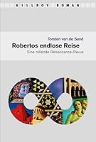 Robertos endlose Reise: Eine rollende Renaissance-Revue 393114044X Book Cover