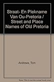 Street and place names of old Pretoria =: Straat- en plekname van ou-Pretoria