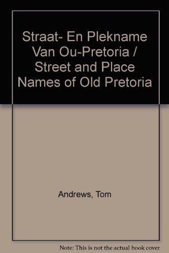 Street and place names of old Pretoria =: Straat- en plekname van ou-Pretoria