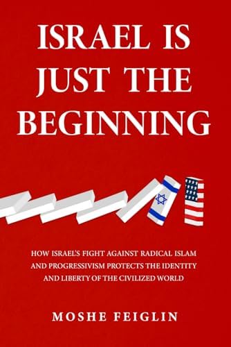 Israel Is Just the Beginning: How Israel’s Fight Against Radical Islam and Progressivism Protects the Identity and Liberty of the Civilized World