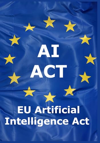 AI Act - Artificial Intelligence Act: Full text of the Artificial Intelligence Regulation (EU) 2024/1689