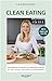 Produktbild Clean-Eating: Ganzheitliche Ernährung mit natürlichen Zutaten für mehr Energie, Gesundheit und Wohlbefinden (Die Rezepte aus diesem Kochbuch sind 100 % vegan und Low-Fat)