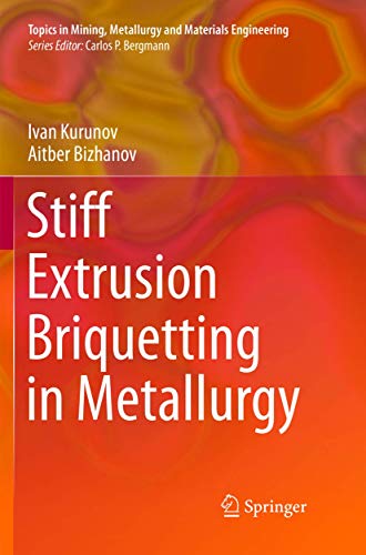 Stiff Extrusion Briquetting in Metallurgy (Topics in Mining, Metallurgy and Materials Engineering)
