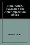 Nun, Witch, Playmate: The Americanization of Sex