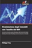 Rivalutazione degli immobili con l'ausilio del BIM: Aumento del valore grazie all'impiego della nuova tecnologia Building Information Modeling nel ciclo di vita di un immobile