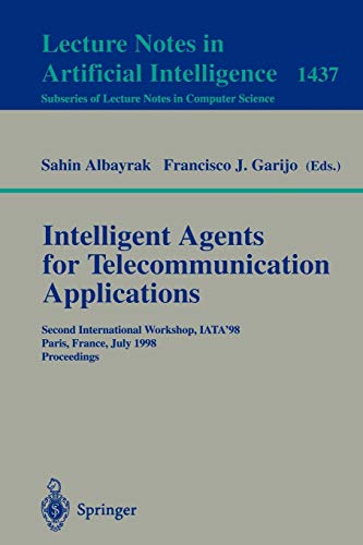 Intelligent Agents for Telecommunication Applications: Second International Workshop, IATA'98, Paris, France, July 4-7, 1998, Proceedings (Lecture Notes in Computer Science, 1437)