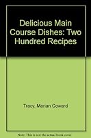 Delicious Main Course Dishes: Two Hundred Recipes 084465681X Book Cover