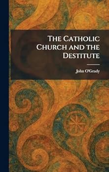 Hardcover The Catholic Church and the Destitute Book