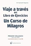 Viaje a trav&Atilde;&copy;s del Libro de Ejercicios de Un curso de milagros: Primer volumen: Primera parte  Lecciones de la 1 a la 60 (Spanish Edition)