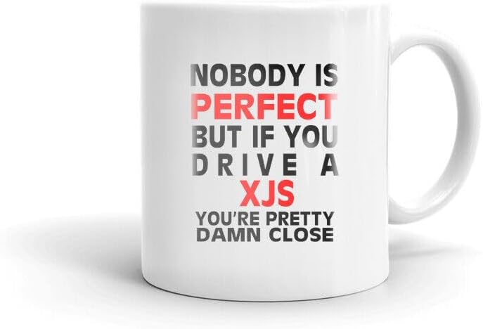 Nobody's Perfect Except XJS Driver Coffee Tea Ceramic Mug Office Work Cup Printed Coffee and Tea Ceramic Mug- 320 ML Ceramic Coffee Mug 4756