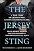 The Jersey Sting: A True Story of Crooked Pols, Money-Laundering Rabbis, Black Market Kidneys, and the Informant Who Brought It All Down