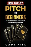 How to Play Pitch for Beginners: Learn Instructions, Game Rules, and Winning Strategies B0D9JJT9L1 Book Cover