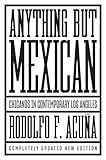 Anything But Mexican: Chicanos in Contemporary Los Angeles