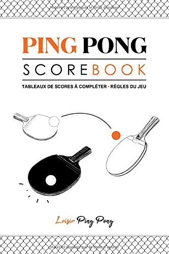 Ping Pong Scorebook: Ping Pong Scorebook | Règles du jeu | 107 fiches de tableaux pré-remplis pour noter les scores des matchs | Format 15,24 x 22,86cm | 110 pages