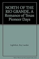 North of the Rio Grande, a Romance of Texas Pioneer Days B002K7IGD4 Book Cover