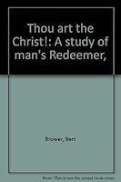 Thou art the Christ!: A study of man's Redeemer, B00086CQ3A Book Cover
