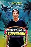  Pretending I\'m A Superman: The Tony Hawk Video Game Story