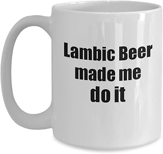 Lambic Beer Made Me Do It Mug Funny Drink Lover Alcohol Addict Gift Idea Coffee Tea Cup Large 15 Oz