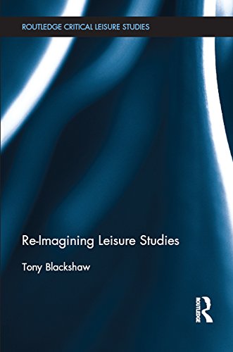 Re-Imagining Leisure Studies (Routledge Critical Leisure Studies)