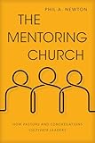 The Mentoring Church: How Pastors and Congregations Cultivate Leaders