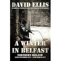 A WINTER IN BELFAST: NORTHERN IRELAND 26th November 1976 &ndash; 16th March 1977