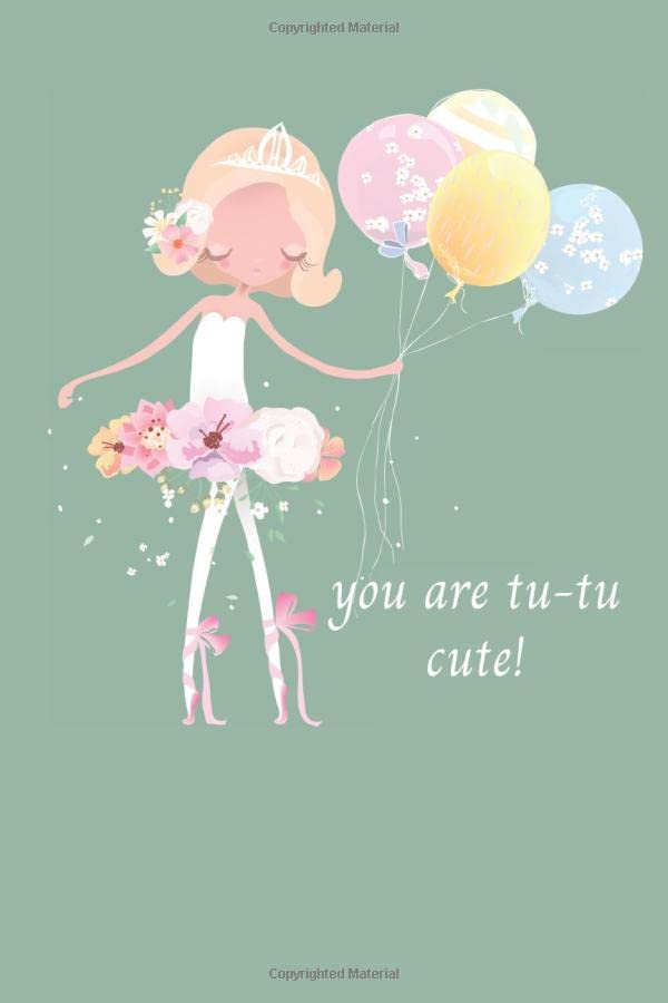 You Are Tu-Tu Cute! - Ballerina Journal - 6 x 9 - 120 Pages: Composition Books For Kids