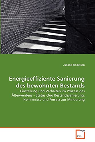 Energieeffiziente Sanierung des bewohnten Bestands: Einstellung und Verhalten im Prozess des Älterwerdens - Status Quo Bestandssanierung, Hemmnisse und Ansatz zur Minderung