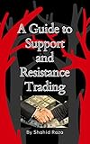 A Guide to Support and Resistance Trading : Begineers guide about trading to earn money using this strategy: Quiick Guide to earn money, forex or stock ... kind of traders can use (English Edition)