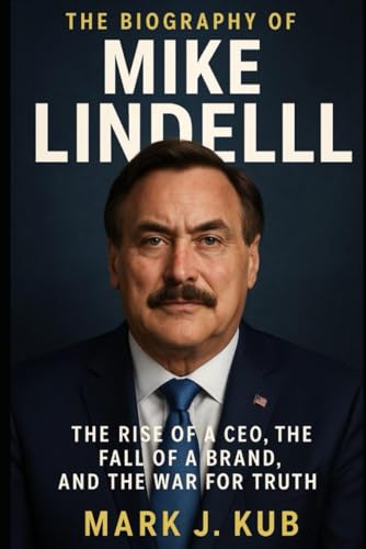 The Biography of Mike Lindell: The Rise of a CEO,