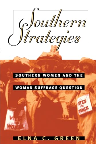 Southern Strategies: Southern Women and the Woman Suffrage Question