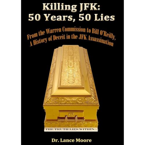 Killing JFK: 50 Years, 50 Lies--From the Warren Commission to Bill O&amp;rsquo;Reilly, A History of Deceit in the Kennedy Assassination by Lance Moore episode artwork