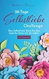 28-Tage Selbstliebe Challenge: Das kleine Selbstliebe Buch für das tägliche Date mit dir selbst - mit Journal - Kathleen Fliegner 