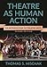 Theatre as Human Action: An Introduction to Theatre Arts