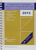 2015 Comprehensive Certification Manual for Disease-Specific Care: Including Advanced Programs for Disease-Specific Care 1599408627 Book Cover