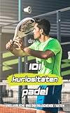 101 Kuriositäten Padel: Unglaubliche und Überraschende Fakten