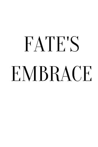 Fate's Embrace: Fate's Embrace: Love's Triumph Against All Odds