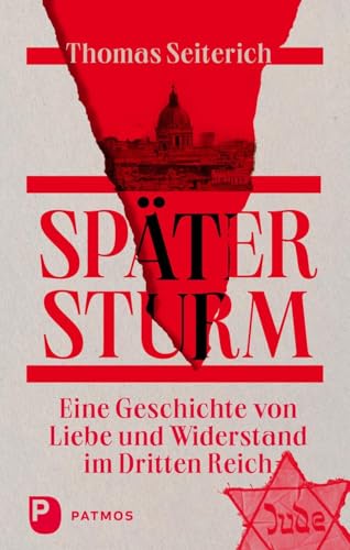 Später Sturm: Eine Geschichte von Liebe und Widerstand im Dritten Reich